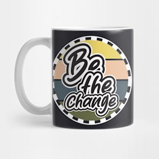 Be The Change Mug